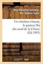 Un Chretien Chinois, Le Pasteur Hsi (Du Nord de La Chine)