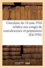 Circulaire Du 18 Juin 1916 Relative Aux Conges de Convalescence Et Permissions