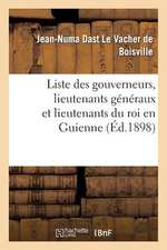 Liste Des Gouverneurs, Lieutenants Generaux Et Lieutenants Du Roi En Guienne