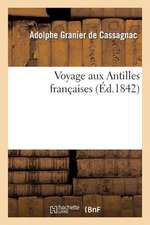 Voyage Aux Antilles Francaises, Anglaises, Danoises, Espagnoles, a St-Domingue Et Aux Etats-Unis: D'Amerique. Antilles Francaises