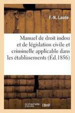 Manuel de Droit Indou Et de Legislation Civile Et Criminelle Applicable Dans Les Etablissements: Etude de Psychologie Sociale