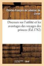 Discours Sur L'Utilite Et Les Avantages Des Voyages Des Princes