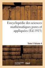 Encyclopedie Des Sciences Mathematiques Pures Et Appliquees. Tome II. Quatrieme Volume