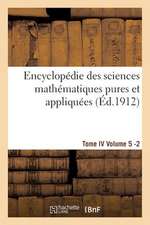 Encyclopedie Des Sciences Mathematiques Pures Et Appliquees. Tome IV. Cinquieme Volume Fasc.2