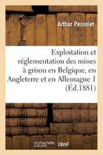 Exploitation Et Reglementation Des Mines a Grisou En Belgique, En Angleterre Et En Allemagne 3