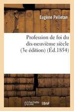 Profession de Foi Du Dix-Neuvieme Siecle (3e Edition)