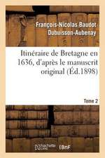 Itineraire de Bretagne En 1636, D'Apres Le Manuscrit Original. T. 2