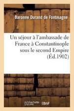 Un Sejour A L'Ambassade de France a Constantinople Sous Le Second Empire