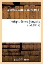 Jurisprudence Francaise: Repertoire General Du Journal Du Palais, de L'Influence de L'Ecole Francaise Sur Droit 19e Siecle