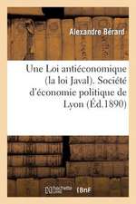 Une Loi Antieconomique (La Loi Javal). Societe D'Economie Politique de Lyon