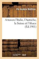 A Travers L'Italie, L'Autriche, La Suisse Et L'Alsace