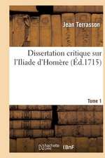 Dissertation Critique Sur L'Iliade D'Homere. T. 1