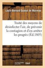 Traite Des Moyens de Desinfecter L'Air, de Prevenir La Contagion Et D'En Arreter Les Progres