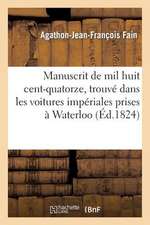 Manuscrit de Mil Huit Cent-Quatorze. Trouve Dans Les Voitures Imperiales Prises a Waterloo