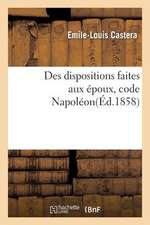 Des Dispositions Faites Aux Epoux Code Napoleon: Acte Public Pour La Licence...