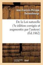 de La Loi Naturelle (3e Edition Corrigee Et Augmentee Par L'Auteur)