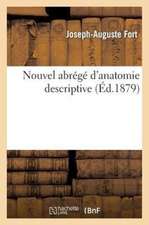 Nouvel Abrege D'Anatomie Descriptive: Contenant La Description de Tous Les Organes, La Structure Des Principaux Tissus