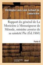 Rapport Du General de La Moriciere a Monseigneur de Merode, Ministre Armees Saintete Pie, Partie 9