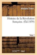 Histoire de La Revolution Francaise. Tome Septieme