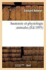 Anatomie Et Physiologie Animales: Ouvrage Redige Conformement Aux Programmes Enseignement Secondaire Classique