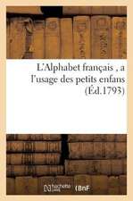 L'Alphabet Francais: A L'Usage Des Petits Enfans, Pour Leur Apprendre a Epeler Et a Bien Lire. Egalite, Liberte