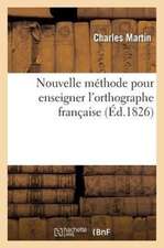 Nouvelle Methode Pour Enseigner L'Orthographe Francaise