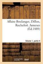 Affaire Boulanger, Dillon, Rochefort, Volume 1, Partie 4 Annexes