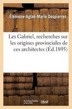 Les Gabriel, Recherches Sur Les Origines Provinciales de Ces Architectes