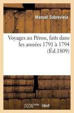 Voyages Au Perou, Faits Dans Les Annees 1791 a 1794