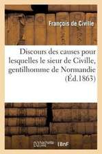 Discours Des Causes Pour Lesquelles Le Sieur de Civille, Gentilhomme de Normandie