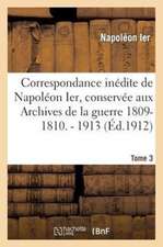 Correspondance Inedite de Napoleon Ier Tome 3