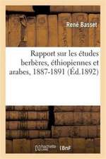 Rapport Sur Les Études Berbères, Éthiopiennes Et Arabes, 1887-1891