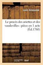 Le Procès Des Ariettes Et Des Vaudevilles: Pièce En 1 Acte