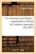 Les Anormaux Psychiques: Contribution À l'Étude de l'Enfance Anormale