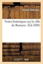 Notes Historiques Sur La Ville de Romans