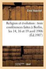 Religion Et Évolution: Trois Conférences Faites À Berlin, Les 14, 16 Et 19 Avril 1906