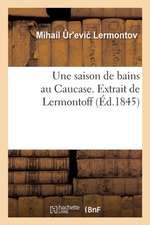 Une Saison de Bains Au Caucase. Extrait de Lermontoff