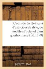 Cours de Dictées Suivi d'Exercices de Style, de Modèles d'Actes Et d'Un Questionnaire