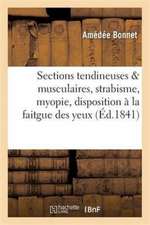 Traité Des Sections Tendineuses Et Musculaires Dans Le Strabisme, La Myopie, La Faitgue Des Yeux