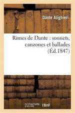 Rimes de Dante: Sonnets, Canzones Et Ballades