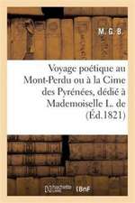 Voyage Poétique Au Mont-Perdu Ou À La Cime Des Pyrénées Par M. G. B., Dédié À Mademoiselle L. de