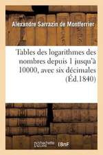 Tables Des Logarithmes Des Nombres Depuis 1 Jusqu'a 10000, Avec Six Decimales