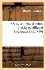 Odes, Sonnets, Et Autres Poesies Gentilles Et Facetieuses