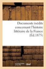 Documents Inédits Concernant l'Histoire Littéraire de la France