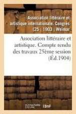 Association Littéraire Et Artistique. Compte Rendu Des Travaux 25ème Session