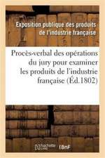 Procès-Verbal Des Opérations Du Jury Nommé Par Le Ministre de l'Intérieur & Produits de l'Industrie