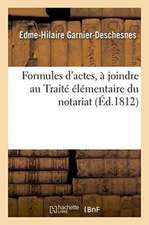 Formules d'Actes, À Joindre Au Traité Élémentaire Du Notariat