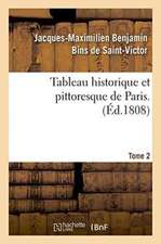 Tableau Historique Et Pittoresque de Paris. Tome 2