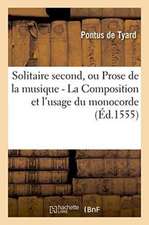 Solitaire Second, Ou Prose de la Musique - La Composition Et l'Usage Du Monocorde