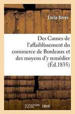 Des Causes de l'Affaiblissement Du Commerce de Bordeaux Et Des Moyens d'y Remédier